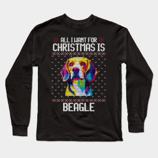 All I Want for Christmas is Beagle - Christmas Gift for Dog Lover Long Sleeve T-Shirt